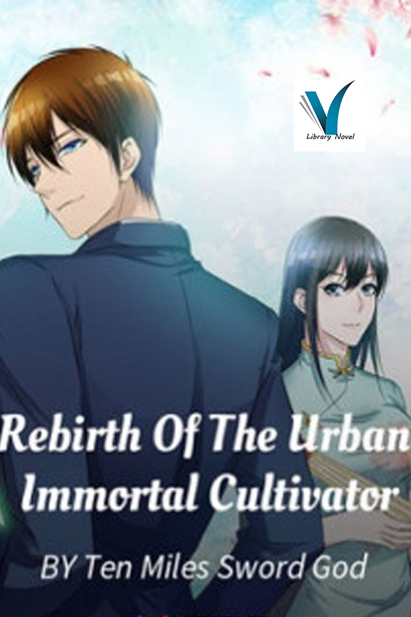 Rebirth Of The Urban Immortal Cultivator 1